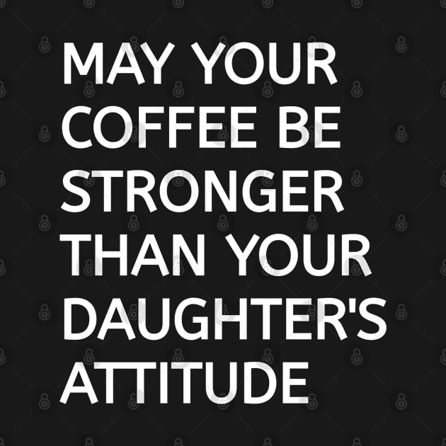 May your coffee be stronger than your daughters by Captainstore