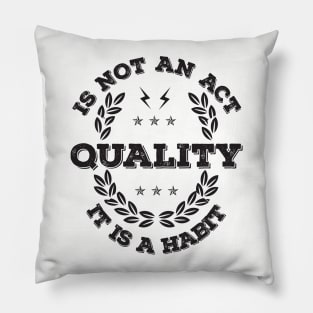 Quality is not an Act, it is a Habit Pillow