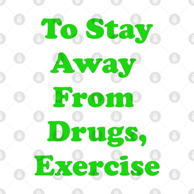 To Stay Away From Drugs, Exercise by busines_night