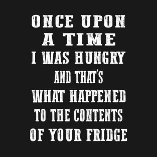 Once upon a time I was hungry T-Shirt