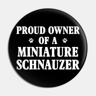 Proud Owner Of A Miniature Schnauzer Pin