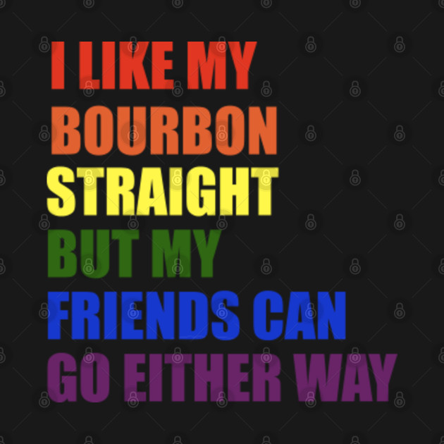 Disover I Like My Bourbon Straight - Bourbon - T-Shirt