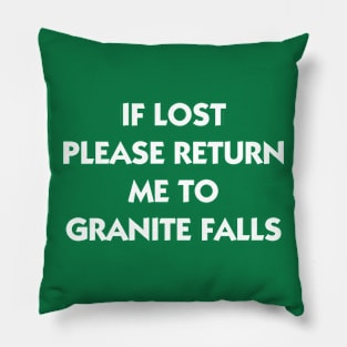 If Lost Please Return Me to Granite Falls Pillow