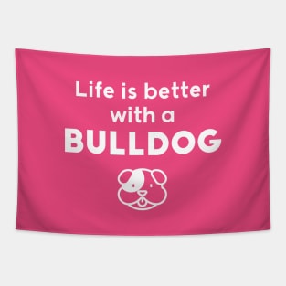 Life is better with a bulldog Tapestry