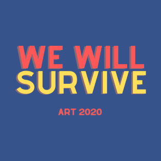 We Will Survive Support The Arts 2020 T-Shirt