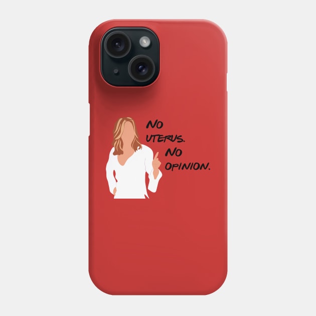 No uterus. No opinion. Phone Case by calliew1217