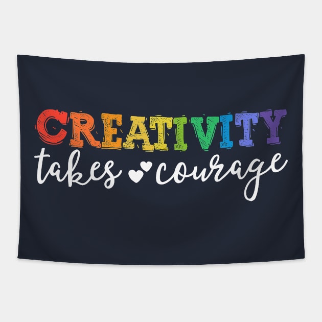 Creativity Takes Courage Teacher T-Shirt LGBT Pride Kindness Tapestry by 14thFloorApparel