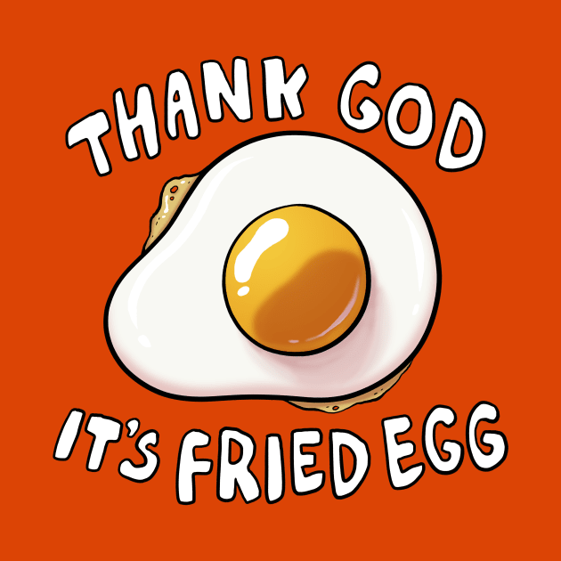 Thank God It's Fried Egg by Adamtots