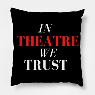 In Theatre We Trust Pillow