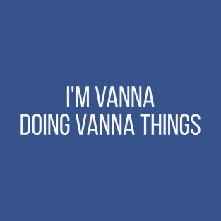 I'm Vanna doing Vanna things T-Shirt