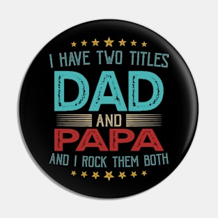 I Have Two Titles Dad And Papa And I Rock Them Both Pin