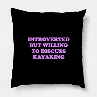 Introverted But Willing To Discuss Kayaking Pillow