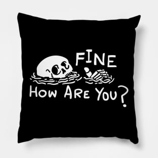 Fine How Are You Skull Funny t shirt Pillow