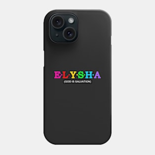 Elysha - God is salvation. Phone Case