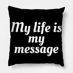 My Life Is My Message Pillow