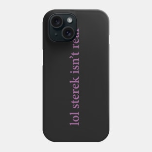 lol sterek isn't real Phone Case