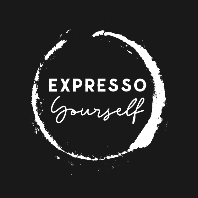 Expresso Yourself - For Coffee Lovers by Little Designer