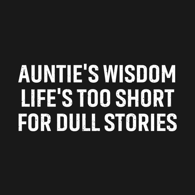 Auntie's wisdom 'Life's too short for dull stories by trendynoize