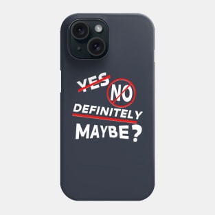 Yes, No, Definitely Maybe? Phone Case