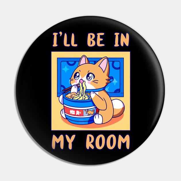 I'll Be In My Room Eating Ramen Anime Cat Japanese Food Funny Kawaii Merch Gift Japanese For Boy Girl Kids Children Teen Lover Pin by GraviTeeGraphics