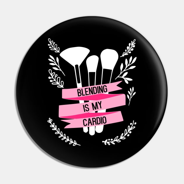 Blending Is My Cardio - funny makeup artist slogan Pin by kapotka