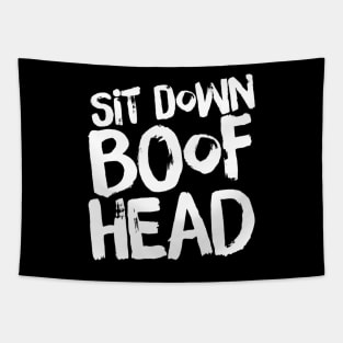 Sit Down Boofhead Tapestry