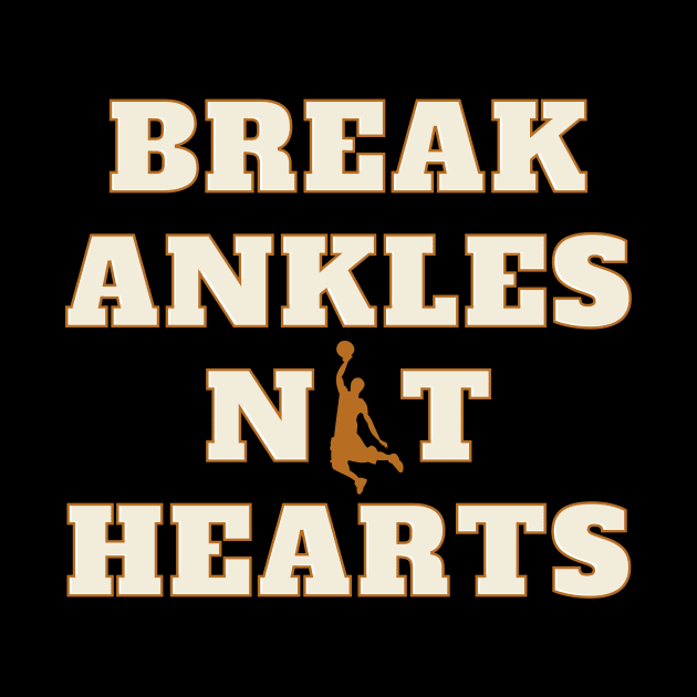 Break Ankles Not Hearts Basketball by Happysphinx