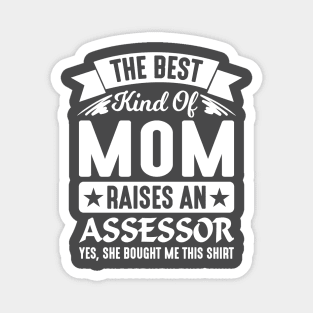 The Best Kind Of Mom Raises An Assessor Yes, She Bought Me This Shirt Magnet