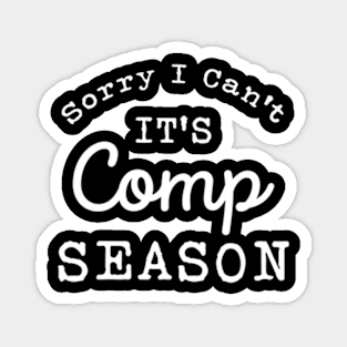 Sorry I Can'T Comp Season Cheer Gilrs Comp Dance Mom Dancing Magnet