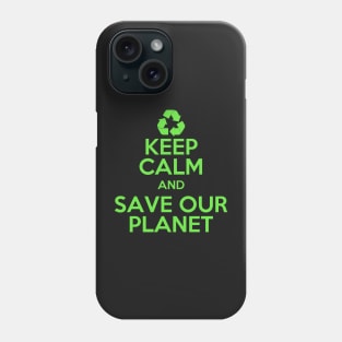 Earth day Keep Calm and Save Our Planet Phone Case