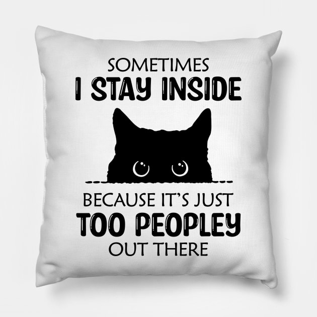 Sometimes I Stay Inside Because It's Just Too Peopley Out There Pillow by MonataHedd