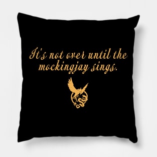 it's not over until the mockingjay sings. Pillow