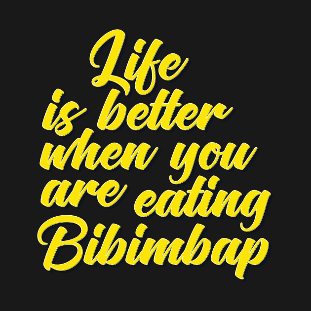 Life Is Better When You Are Eating Bibimbap by ProjectX23Red