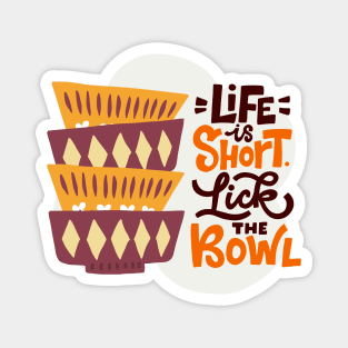 Life Is Short Lick The Bowl Magnet