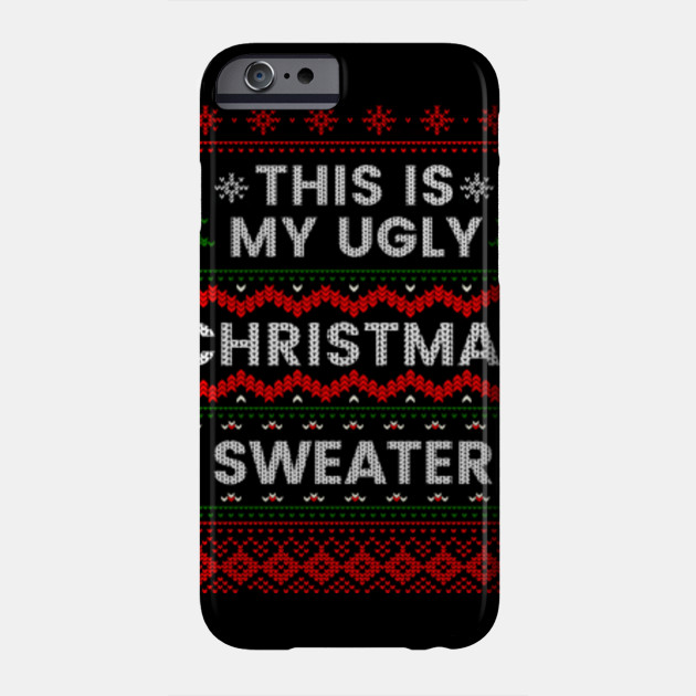 This Is My Ugly Christmas Sweater Funny Sweater Style Shirt Christmas Boys Phone Case Teepublic