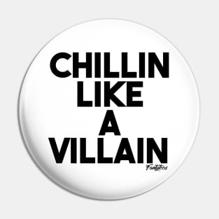 CHILLIN VILLAIN (b) Pin