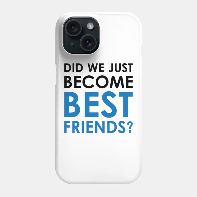 Did We Just Become Best Friends? Phone Case by Venus Complete