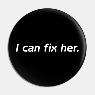 I can fix her Pin