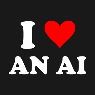 I love an AI Elon Musk Meme Humorous Saying T-Shirt