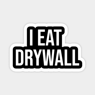 I Eat Drywall T-Shirt - Funny Meme Shirt - Sarcastic Shirt - Funny Gift - Funny Saying - Sarcasm T-Shirt Magnet