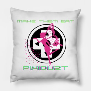 Make them Eat Pixidust! Pillow