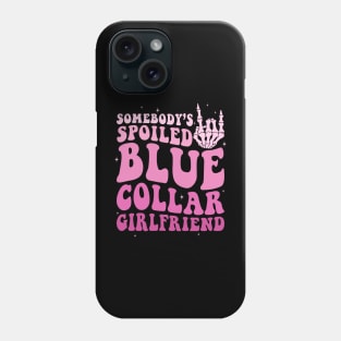 Somebody's Spoiled Blue Collar Girlfriend Phone Case