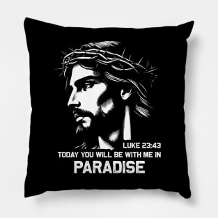 Luke 23:43 Today You Will Be With Me In Paradise Pillow