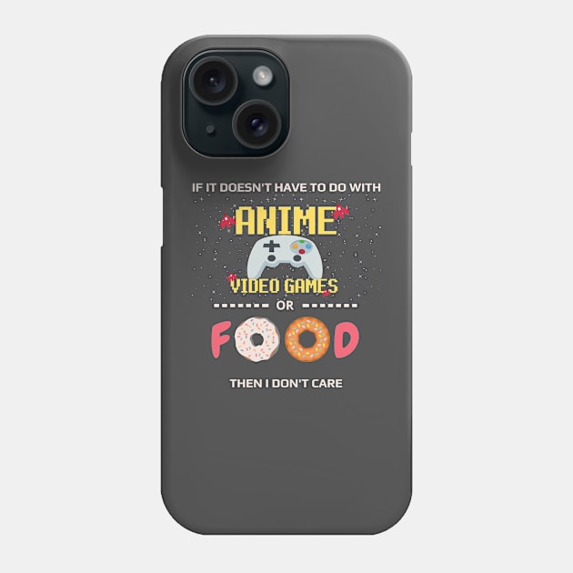 If Its Not Anime Video Games Or Food I Don't Care - anime joke Phone Case by GROOVYUnit