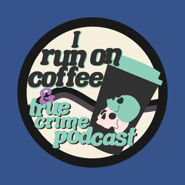 Discover I run on coffee and true crime podcast - Coffee And True Crime - T-Shirt