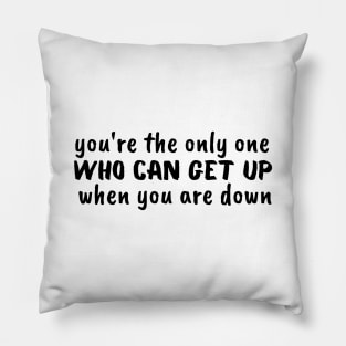 get up when you are down Pillow