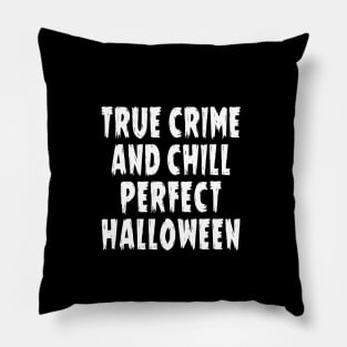 True crime and chill perfect halloween. Pillow