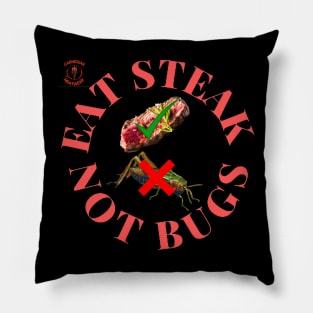 Eat steak not bugs Pillow