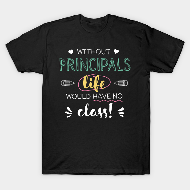 Without Principal Principals Gift Idea - Funny Quote - No Class - Principal Gifts - T-Shirt | TeePublic Without Principal Principals Gift Idea - Funny Quote - No Class - Principal Gifts - T-Shirt | TeePublic