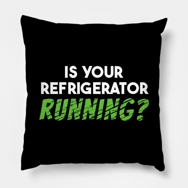 Is Your Refrigerator Running Pillow by maxcode